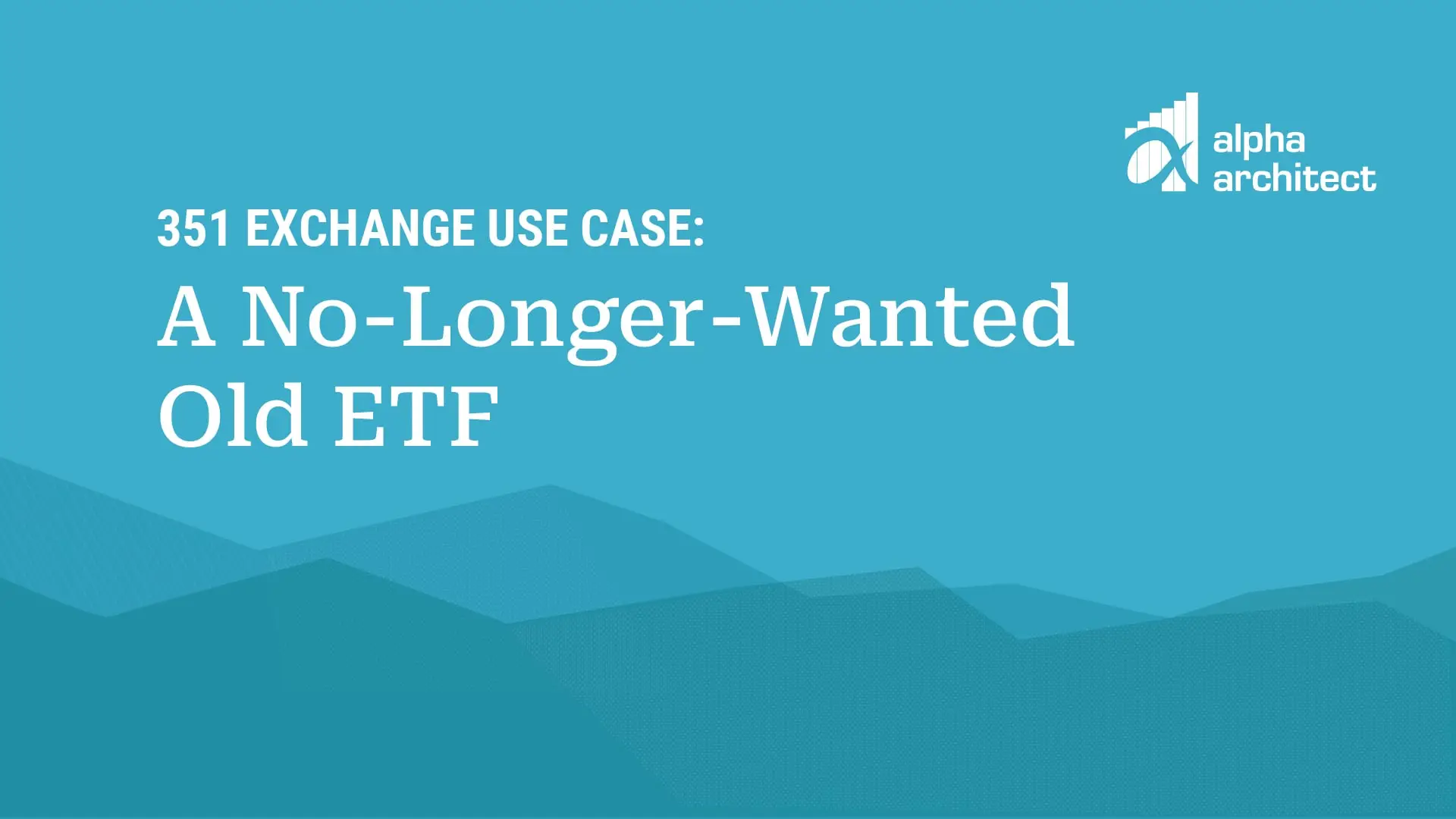 Video | 351 Exchange Use Case: A No-Longer-Wanted Old ETF